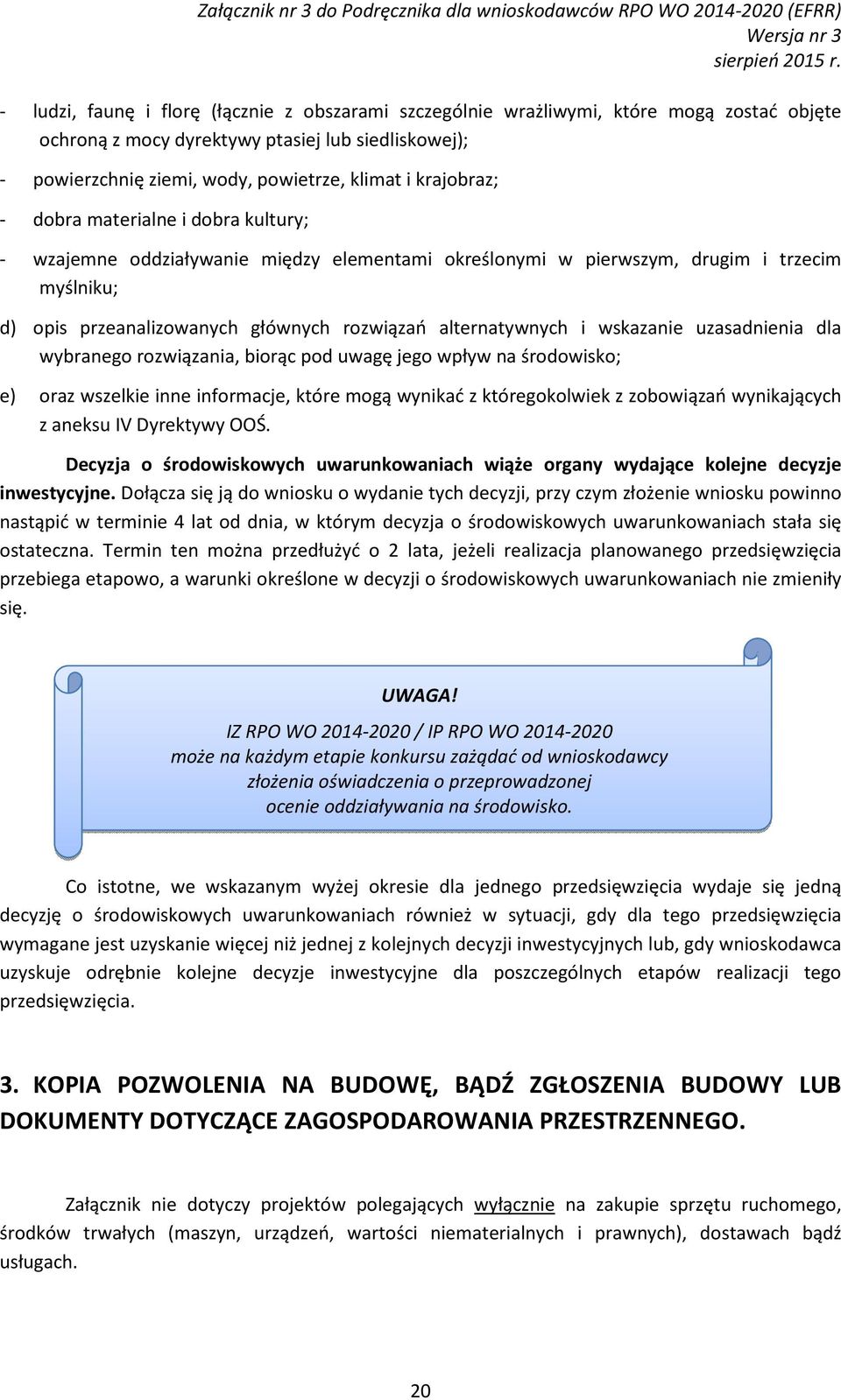 alternatywnych i wskazanie uzasadnienia dla wybranego rozwiązania, biorąc pod uwagę jego wpływ na środowisko; e) oraz wszelkie inne informacje, które mogą wynikać z któregokolwiek z zobowiązań