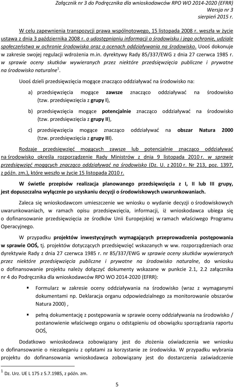 in. dyrektywy Rady 85/337/EWG z dnia 27 czerwca 1985 r. w sprawie oceny skutków wywieranych przez niektóre przedsięwzięcia publiczne i prywatne na środowisko naturalne 1.