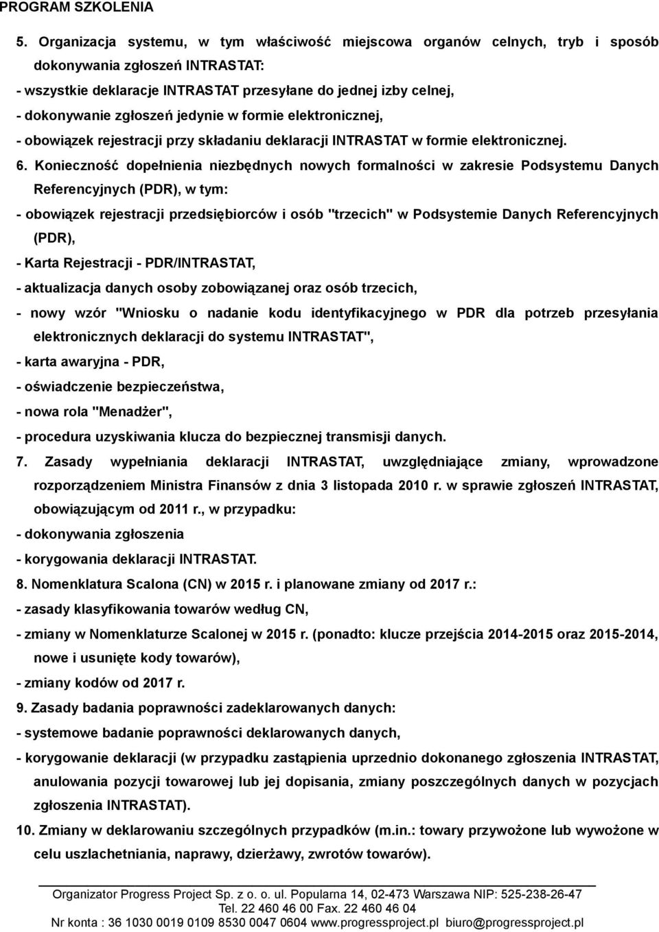Konieczność dopełnienia niezbędnych nowych formalności w zakresie Podsystemu Danych Referencyjnych (PDR), w tym: - obowiązek rejestracji przedsiębiorców i osób "trzecich" w Podsystemie Danych