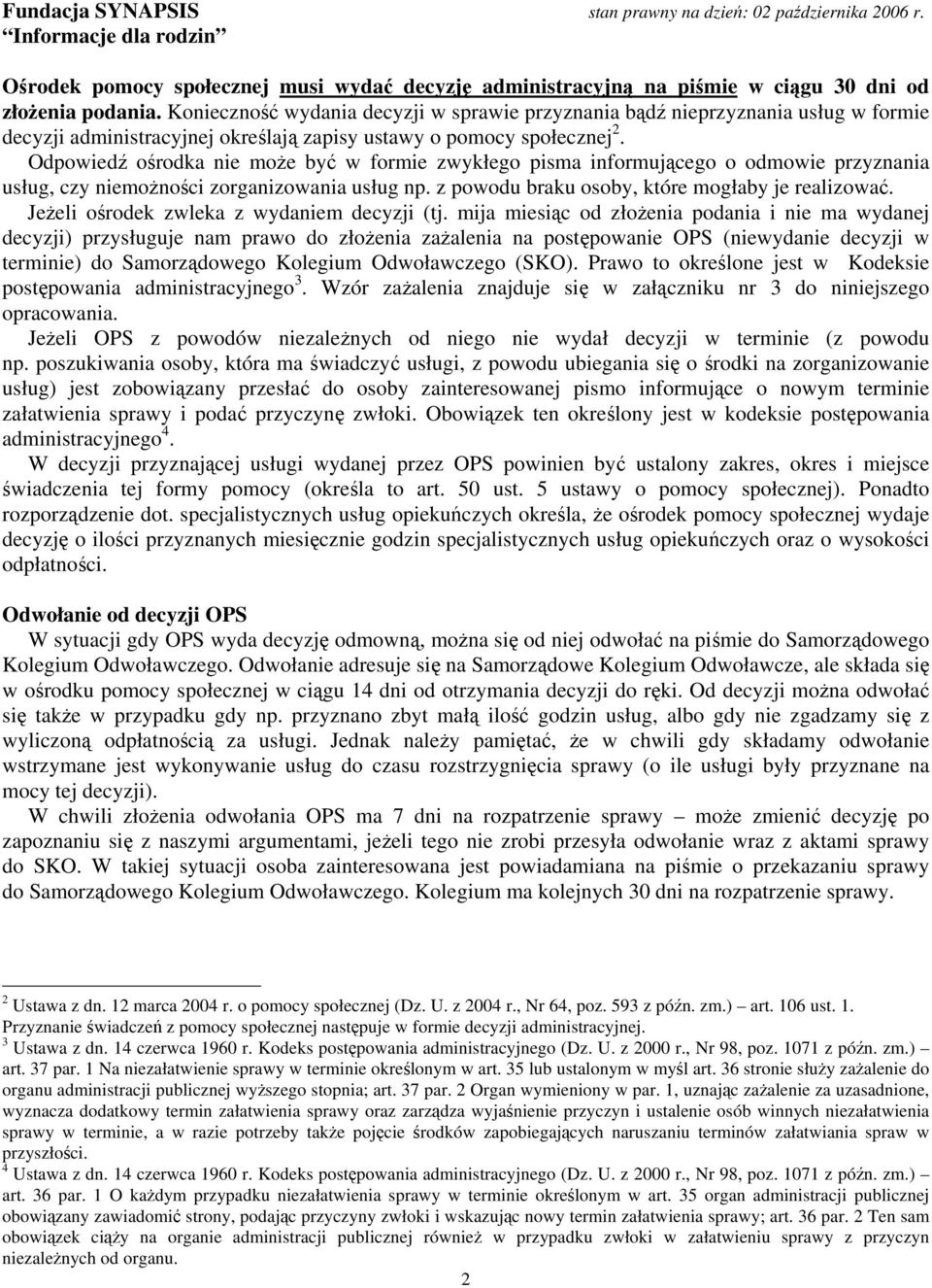 Odpowiedź ośrodka nie może być w formie zwykłego pisma informującego o odmowie przyznania usług, czy niemożności zorganizowania usług np. z powodu braku osoby, które mogłaby je realizować.