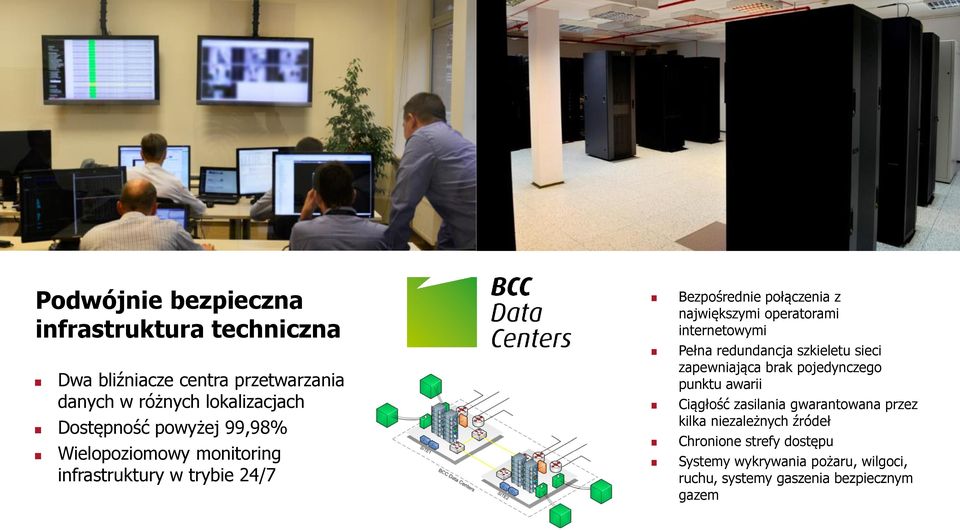 internetowymi Pełna redundancja szkieletu sieci zapewniająca brak pojedynczego punktu awarii Ciągłość zasilania gwarantowana przez