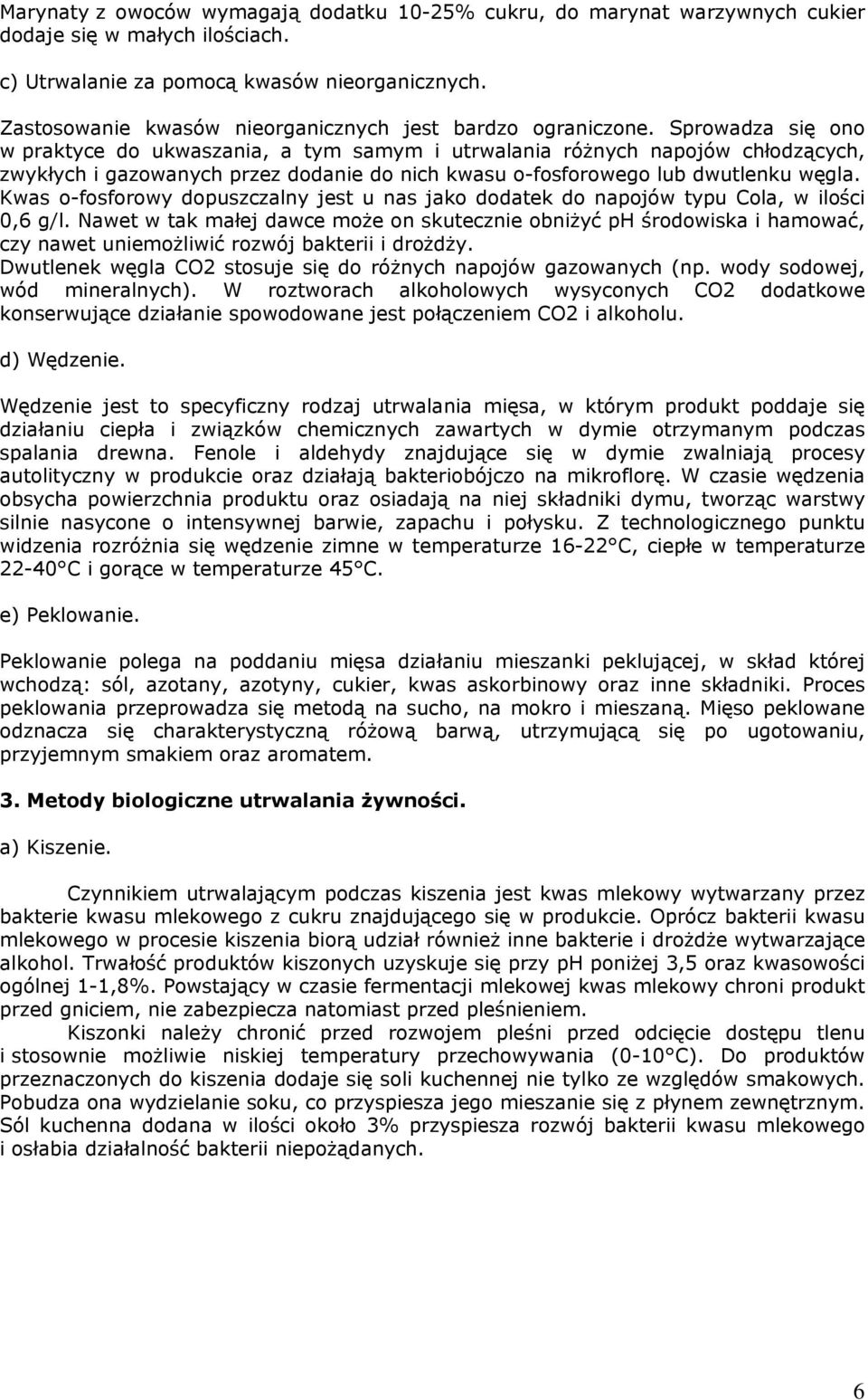 Sprowadza się ono w praktyce do ukwaszania, a tym samym i utrwalania różnych napojów chłodzących, zwykłych i gazowanych przez dodanie do nich kwasu o-fosforowego lub dwutlenku węgla.