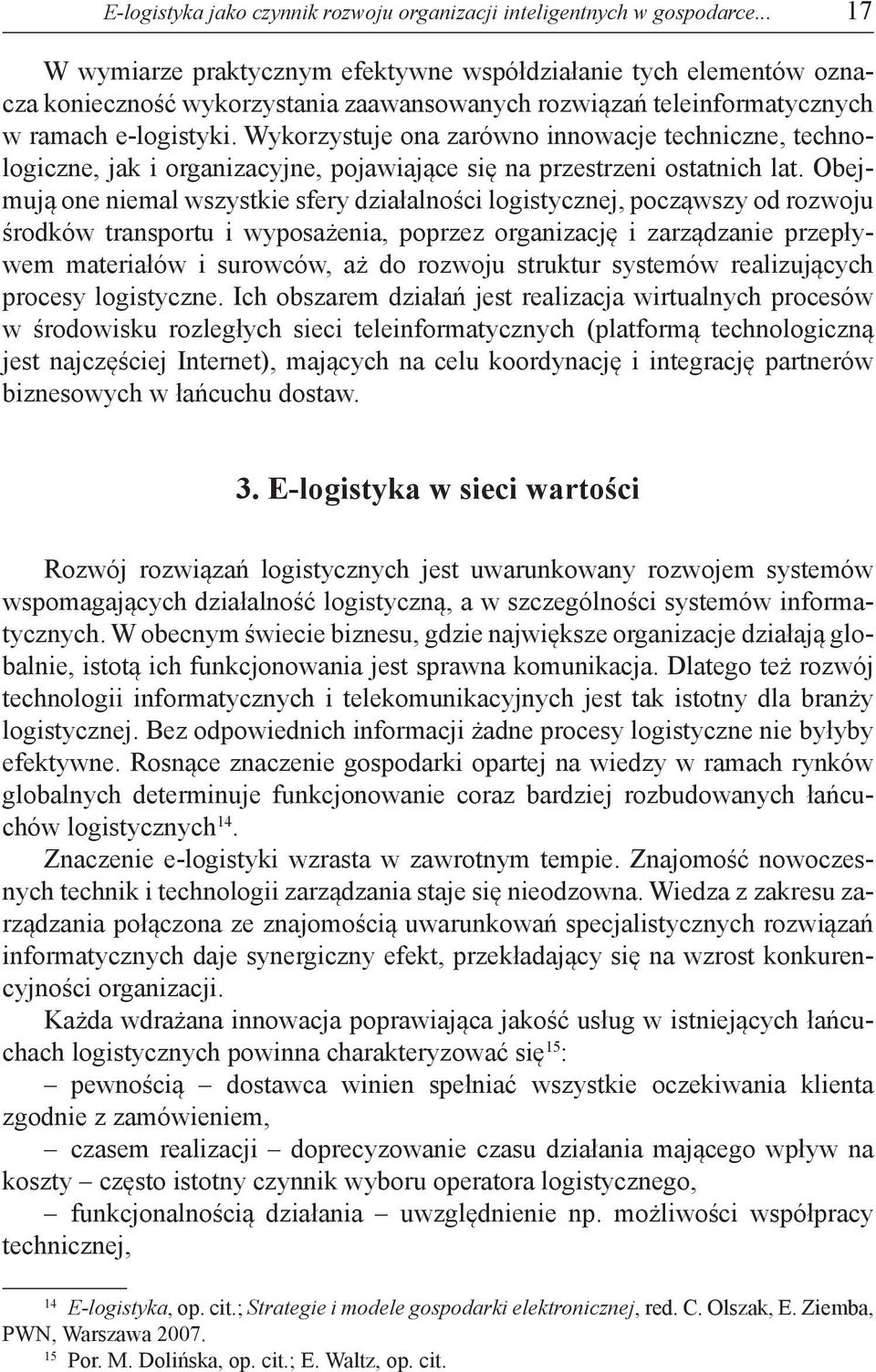 Wykorzystuje ona zarówno innowacje techniczne, technologiczne, jak i organizacyjne, pojawiające się na przestrzeni ostatnich lat.