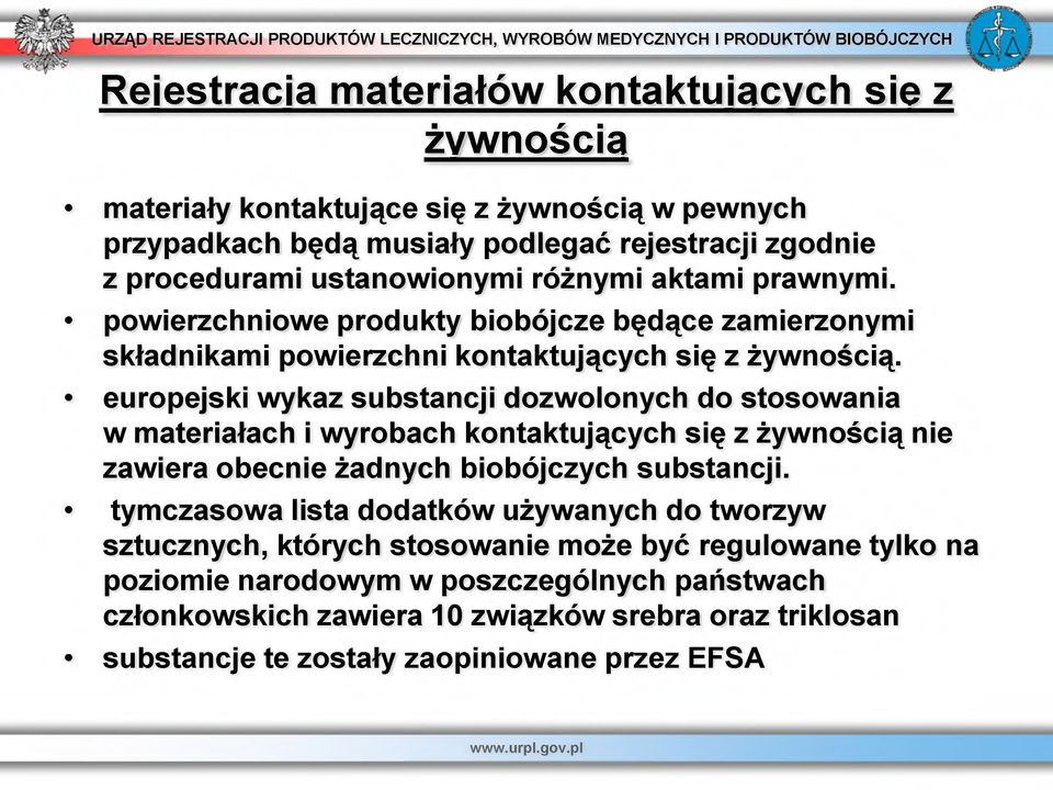 europejski wykaz substancji dozwolonych do stosowania w materiałach i wyrobach kontaktujących się z żywnością nie zawiera obecnie żadnych biobójczych substancji.