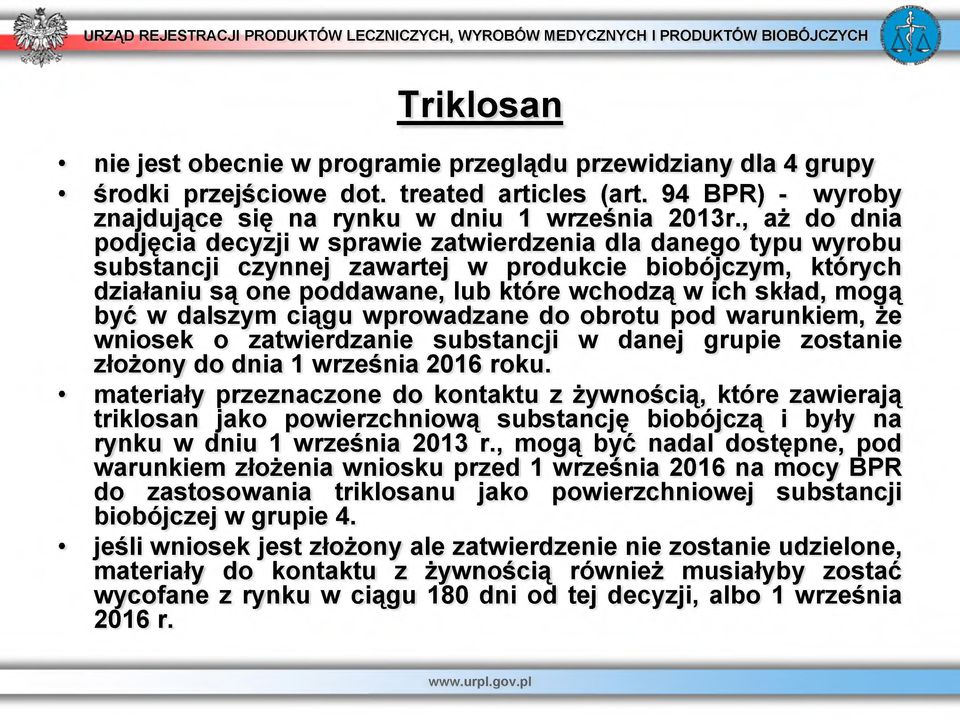 mogą być w dalszym ciągu wprowadzane do obrotu pod warunkiem, że wniosek o zatwierdzanie substancji w danej grupie zostanie złożony do dnia 1 września 2016 roku.