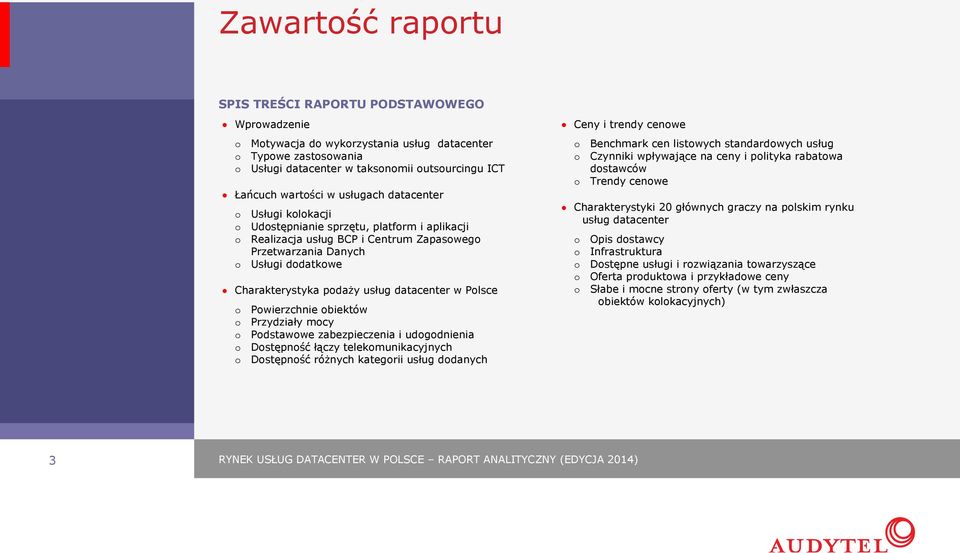 datacenter w Polsce o Powierzchnie obiektów o Przydziały mocy o Podstawowe zabezpieczenia i udogodnienia o Dostępność łączy telekomunikacyjnych o Dostępność różnych kategorii usług dodanych Ceny i