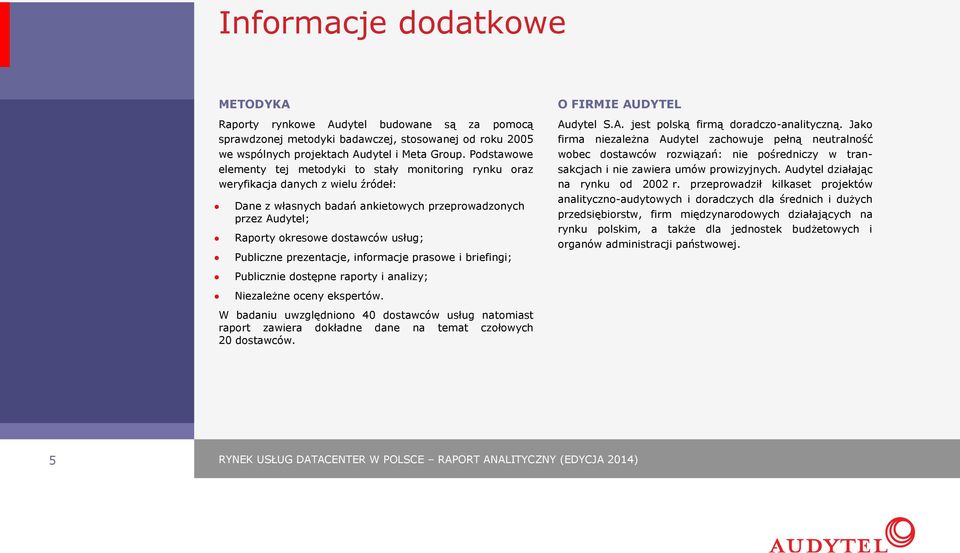 Publiczne prezentacje, informacje prasowe i briefingi; O FIRMIE AUDYTEL Audytel S.A. jest polską firmą doradczo-analityczną.