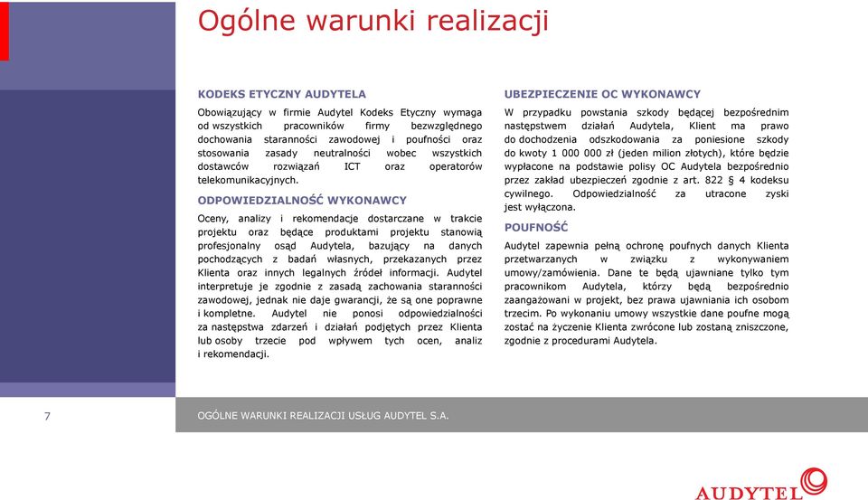 ODPOWIEDZIALNOŚĆ WYKONAWCY Oceny, analizy i rekomendacje dostarczane w trakcie projektu oraz będące produktami projektu stanowią profesjonalny osąd Audytela, bazujący na danych pochodzących z badań