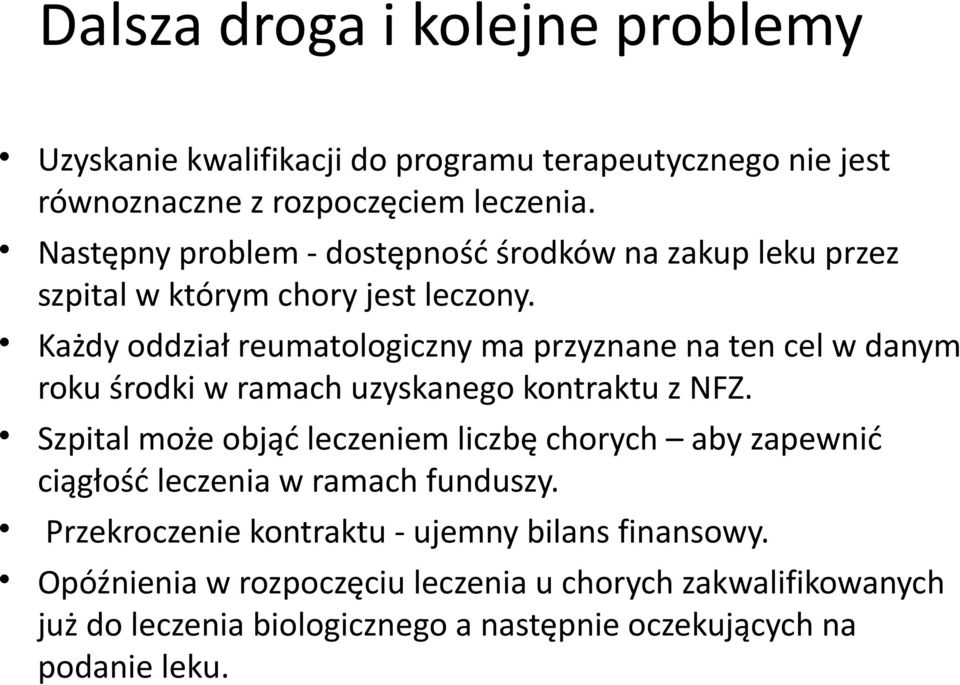 Każdy oddział reumatologiczny ma przyznane na ten cel w danym roku środki w ramach uzyskanego kontraktu z NFZ.