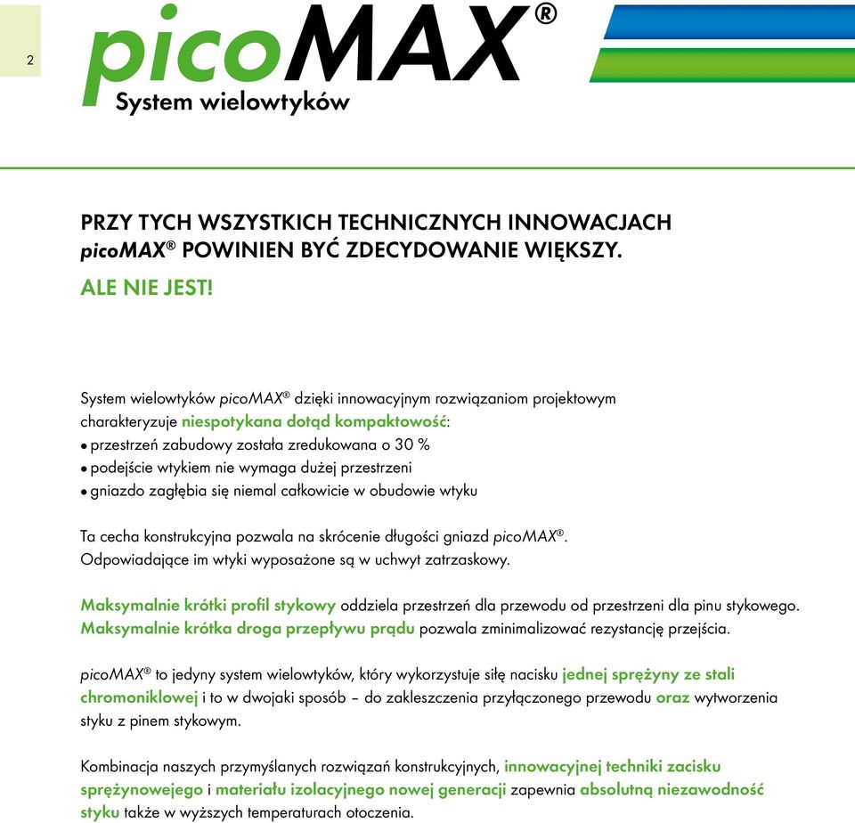 dużej przestrzeni gniazdo zagłębia się niemal całkowicie w obudowie wtyku Ta cecha konstrukcyjna pozwala na skrócenie długości gniazd picomax.