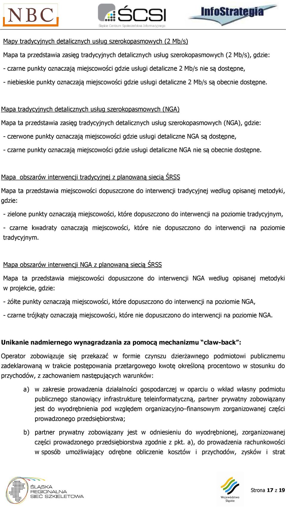 Mapa tradycyjnych detalicznych usług szerokopasmowych (NGA) Mapa ta przedstawia zasięg tradycyjnych detalicznych usług szerokopasmowych (NGA), gdzie: - czerwone punkty oznaczają miejscowości gdzie