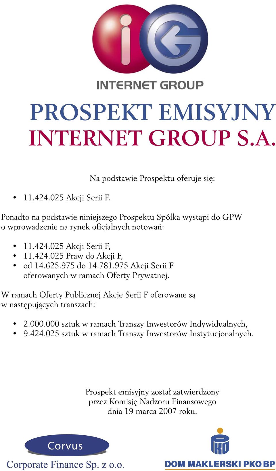 025 Akcji Serii F, 11.424.025 Praw do Akcji F, od 14.625.975 do 14.781.975 Akcji Serii F oferowanych w ramach Oferty Prywatnej.