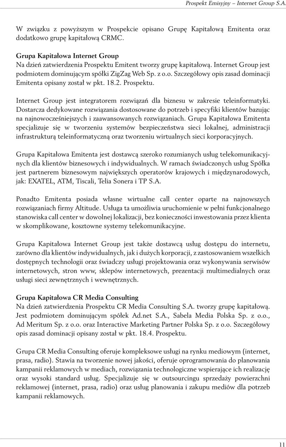 18.2. Prospektu. Internet Group jest integratorem rozwiązań dla biznesu w zakresie teleinformatyki.