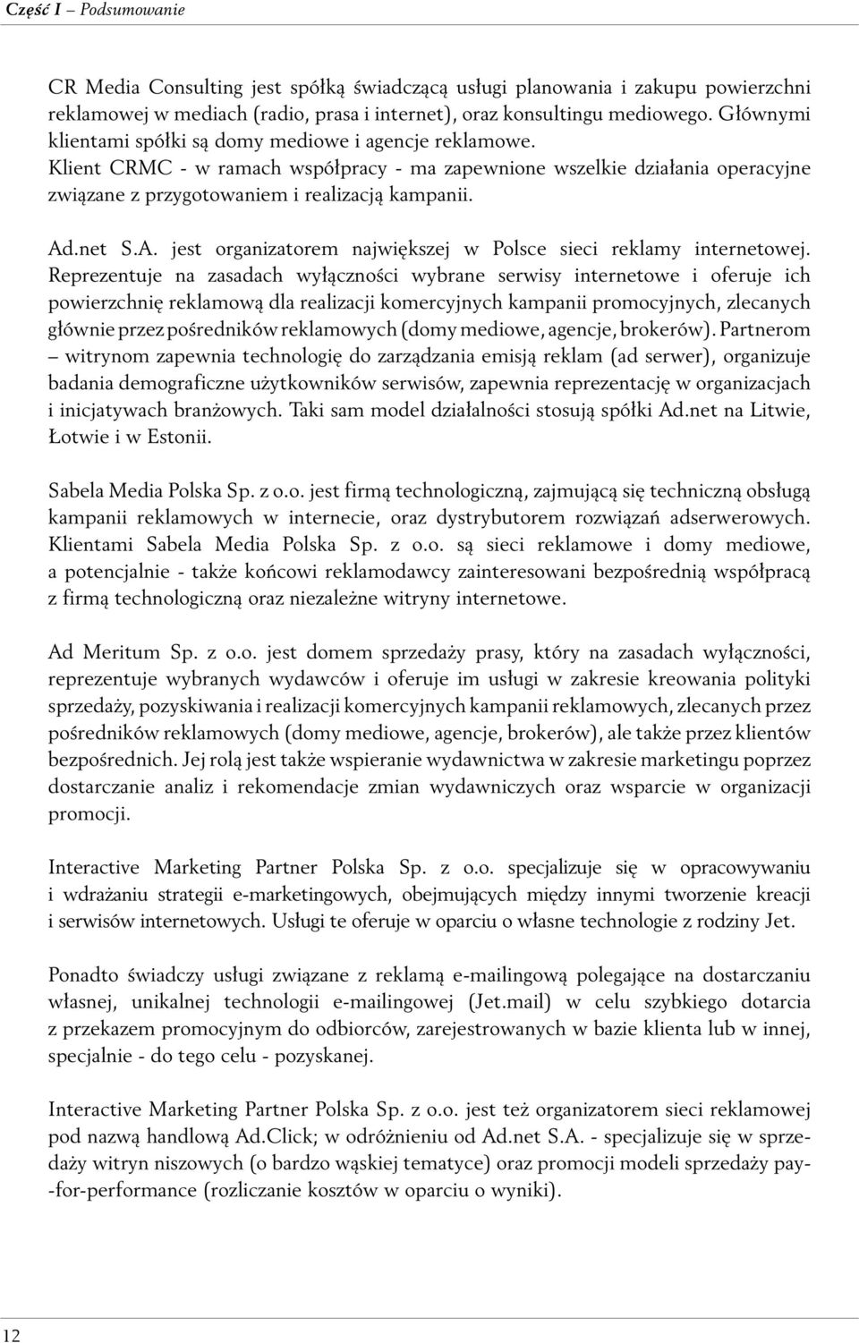net S.A. jest organizatorem największej w Polsce sieci reklamy internetowej.