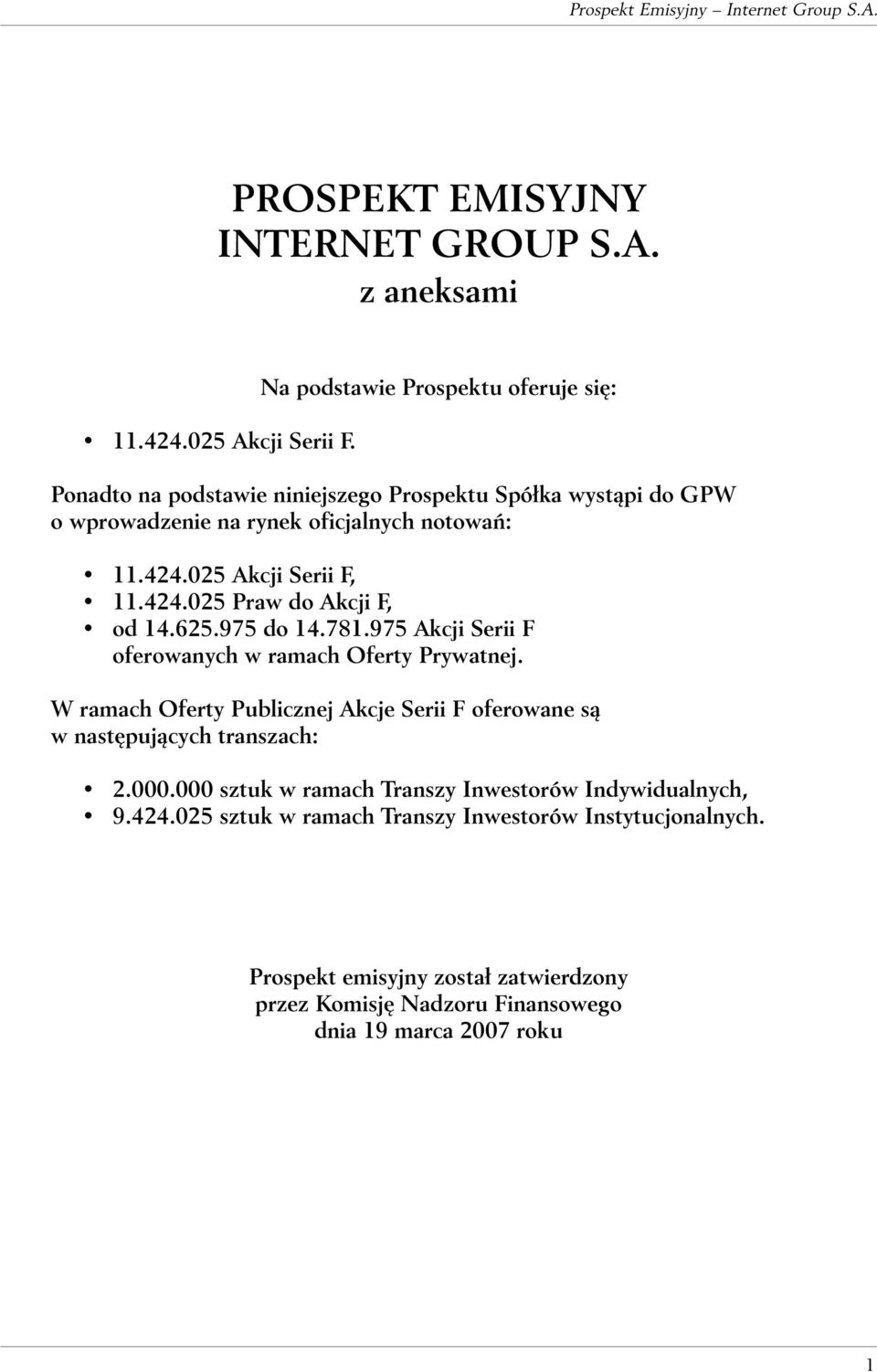 025 Akcji Serii F, 11.424.025 Praw do Akcji F, od 14.625.975 do 14.781.975 Akcji Serii F oferowanych w ramach Oferty Prywatnej.