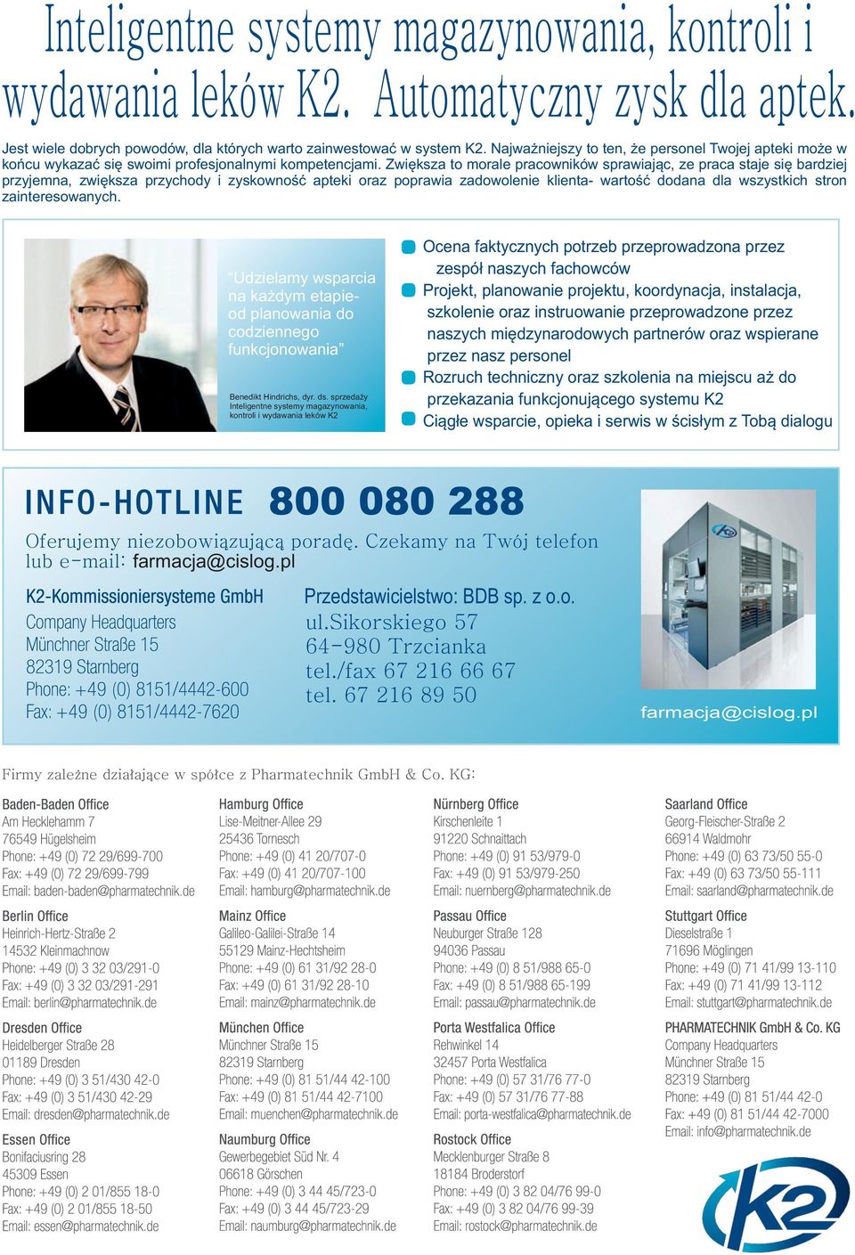 Zwiększa to morale pracowników sprawiając, ze praca staje się bardziej przyjemna, zwiększa przychody i zyskowność apteki oraz poprawia zadowolenie klienta- wartość dodana dla wszystkich stron