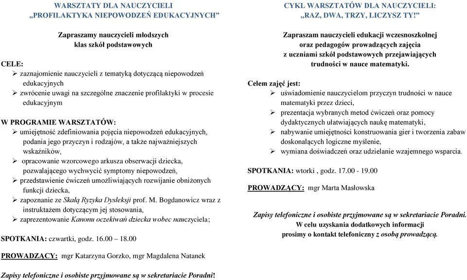 także najważniejszych wskaźników, opracowanie wzorcowego arkusza obserwacji dziecka, pozwalającego wychwycić symptomy niepowodzeń, przedstawienie ćwiczeń umożliwiających rozwijanie obniżonych funkcji