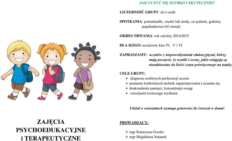 IV, V i VI ZAPRASZAMY: uczniów z niepowodzeniami edukacyjnymi, którzy mają poczucie, że wyniki i oceny, jakie osiągają są nieadekwatne do ilości czasu poświęconego na naukę CELE