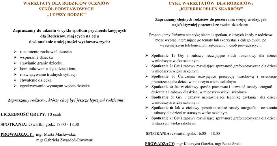 rodziców, którzy chcą być jeszcze lepszymi rodzicami! LICZEBNOŚĆ GRUPY: 10 osób SPOTKANIA: czwartki, godz. 17.00-18.