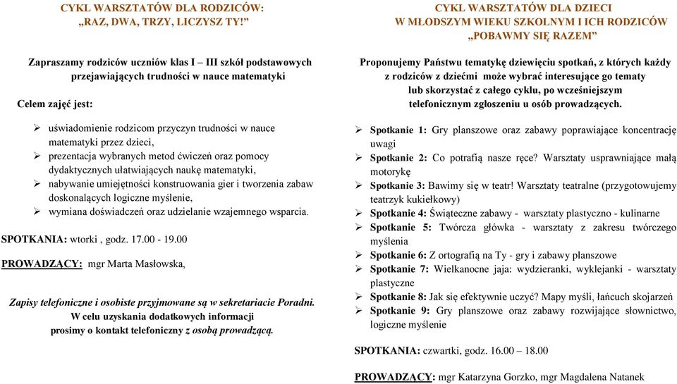 prezentacja wybranych metod ćwiczeń oraz pomocy dydaktycznych ułatwiających naukę matematyki, nabywanie umiejętności konstruowania gier i tworzenia zabaw doskonalących logiczne myślenie, wymiana