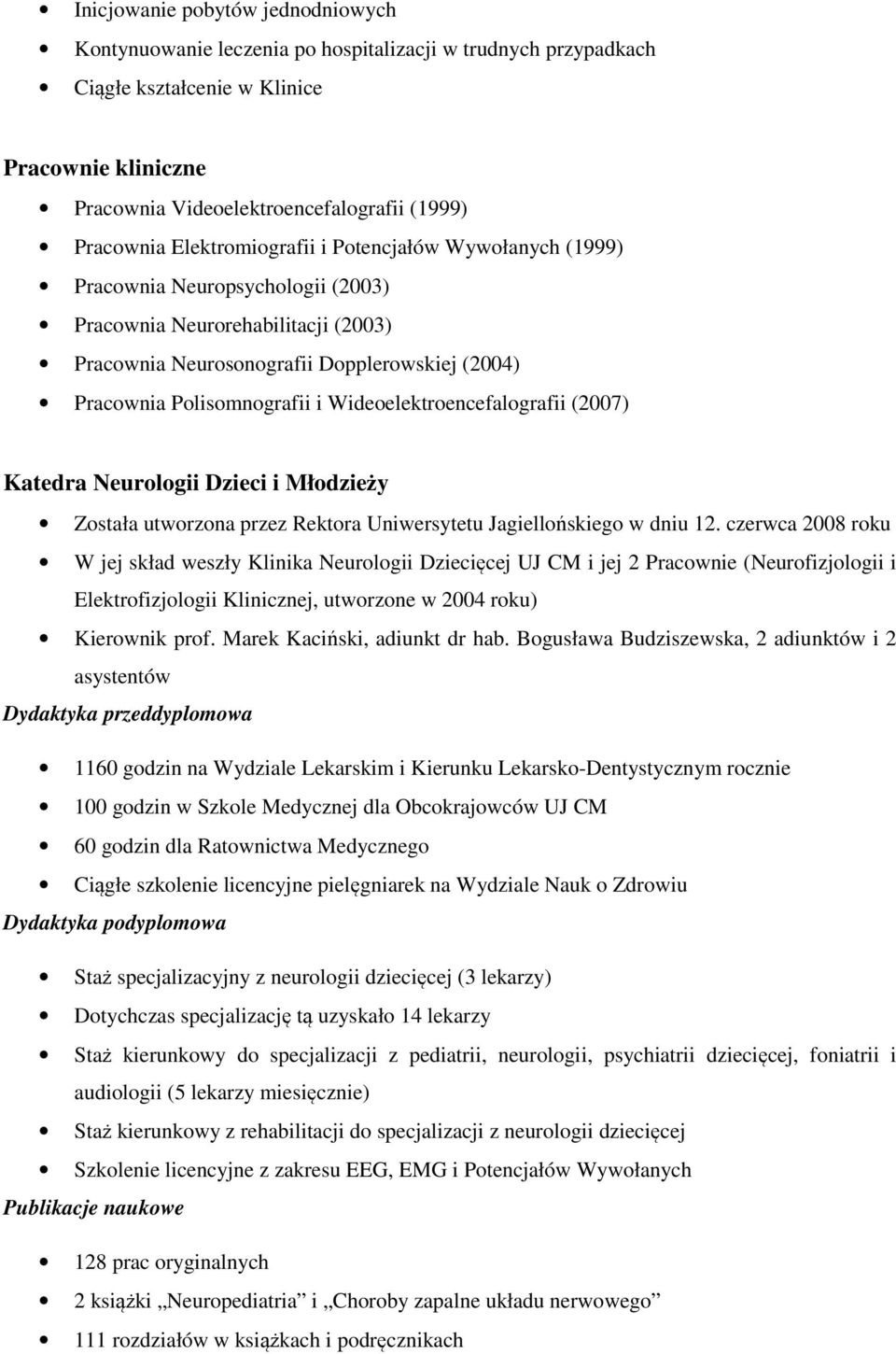 Polisomnografii i Wideoelektroencefalografii (2007) Katedra Neurologii Dzieci i Młodzieży Została utworzona przez Rektora Uniwersytetu Jagiellońskiego w dniu 12.