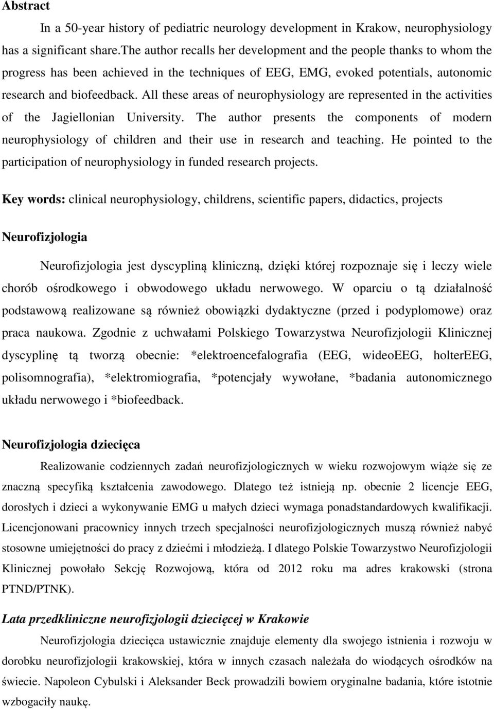 All these areas of neurophysiology are represented in the activities of the Jagiellonian University.