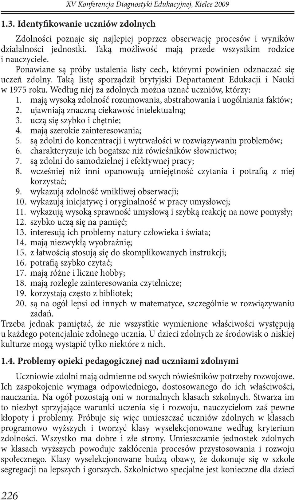 Taką listę sporządził brytyjski Departament Edukacji i Nauki w 1975 roku. Według niej za zdolnych można uznać uczniów, którzy: 1.