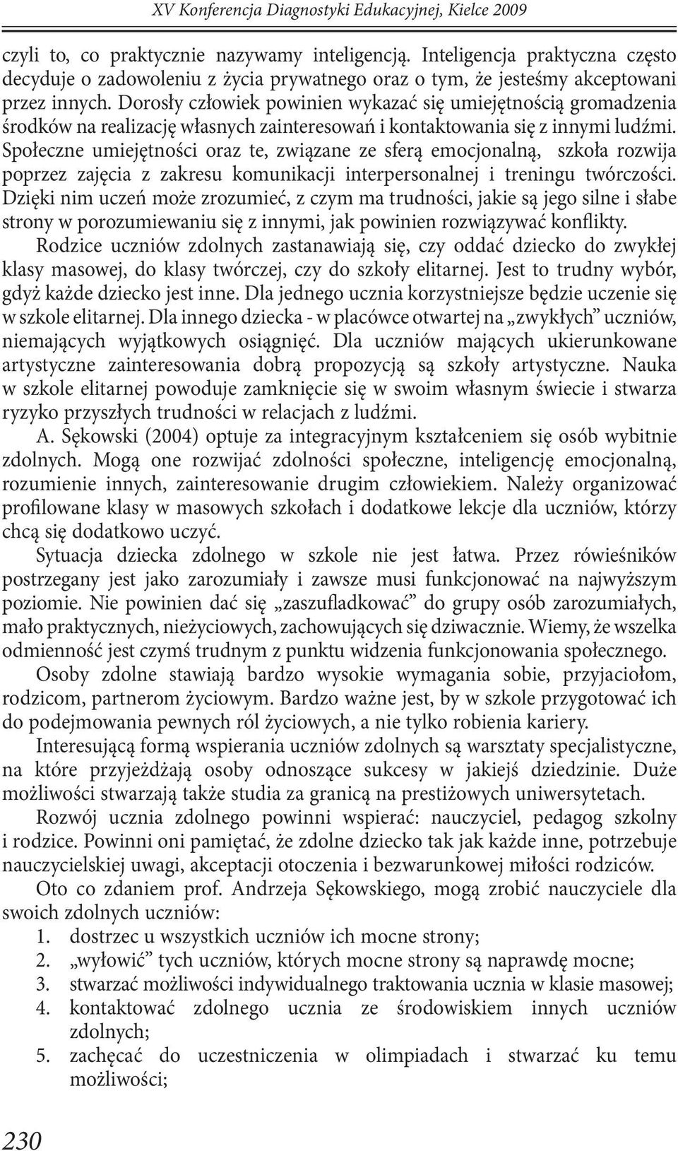 Dorosły człowiek powinien wykazać się umiejętnością gromadzenia środków na realizację własnych zainteresowań i kontaktowania się z innymi ludźmi.