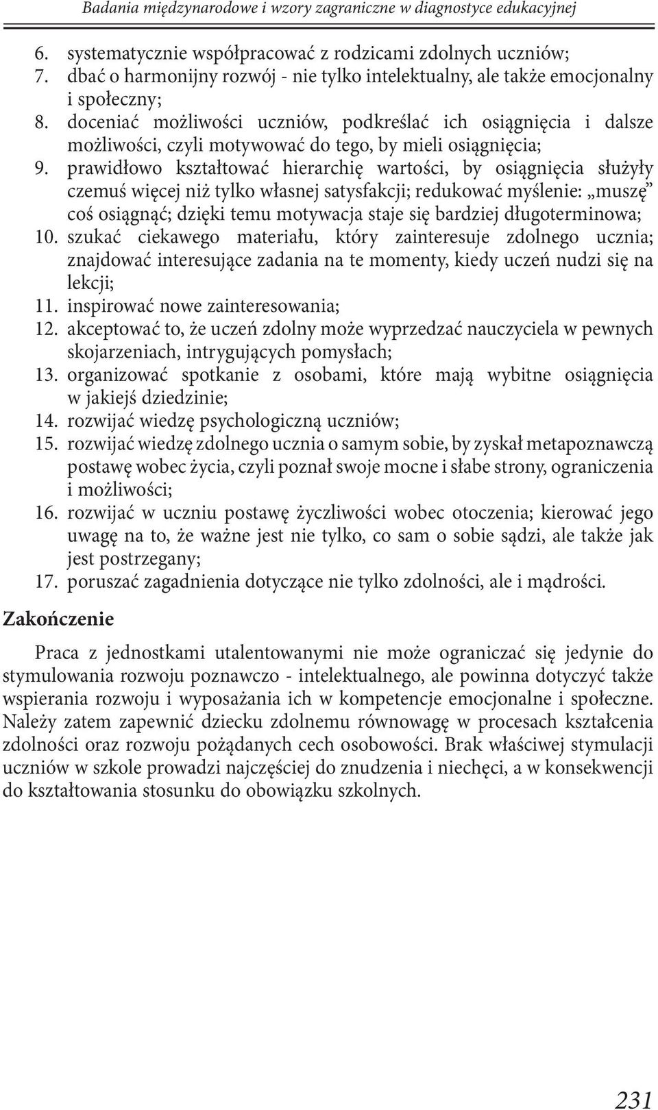doceniać możliwości uczniów, podkreślać ich osiągnięcia i dalsze możliwości, czyli motywować do tego, by mieli osiągnięcia; 9.