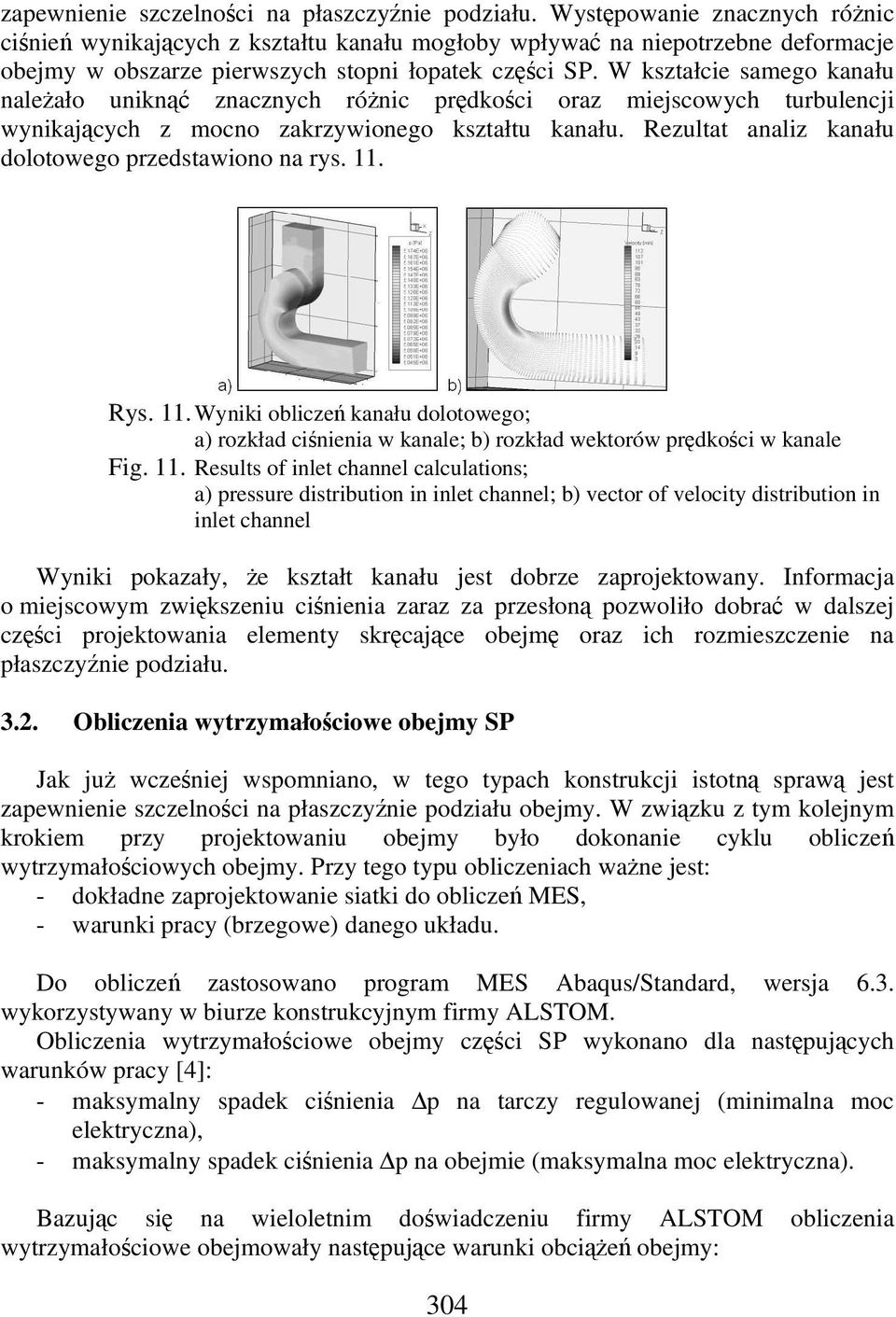 W kształcie samego kanału naleało unikn znacznych rónic prdkoci oraz miejscowych turbulencji wynikajcych z mocno zakrzywionego kształtu kanału. Rezultat analiz kanału dolotowego przedstawiono na rys.