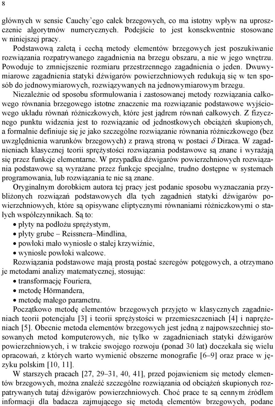 Dwuwymarowe zagadea statyk dźwgarów powerzchowych redukują sę w te sposób do jedowymarowych rozwązywaych a jedowymarowym brzegu.