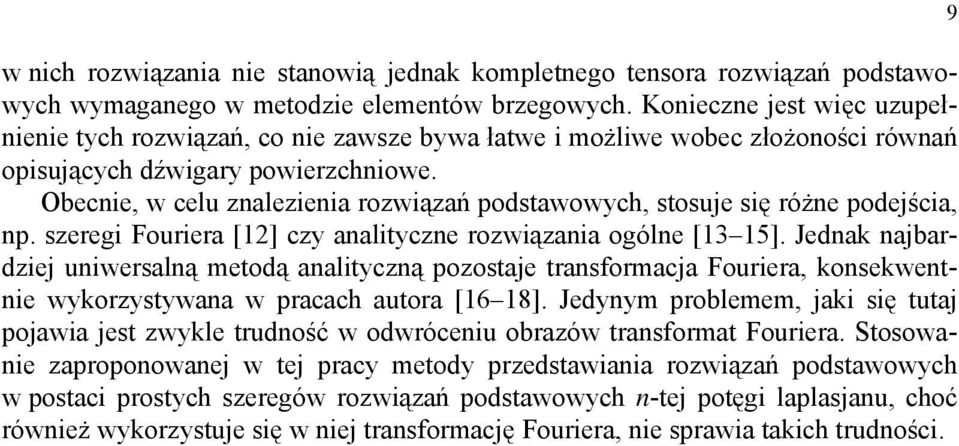 szereg Fourera [] czy aaltycze rozwązaa ogóle [3 5]. Jedak ajbardzej uwersalą metodą aaltyczą pozostaje trasformacja Fourera kosekwete wykorzystywaa w pracach autora [6 8].