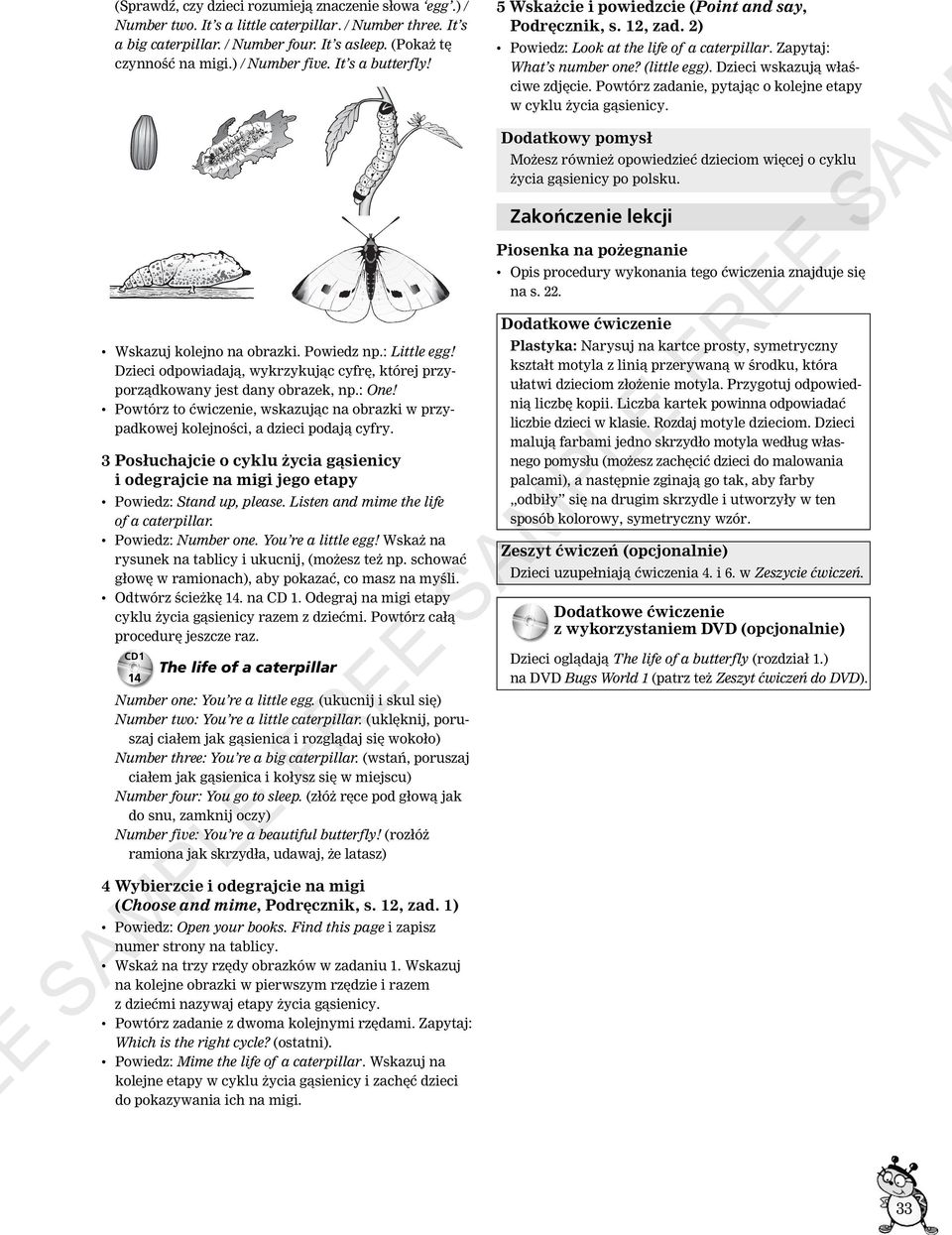 Powtórz to ćwiczenie, wskazując na obrazki w przypadkowej kolejności, a dzieci podają cyfry. 3 Posłuchajcie o cyklu życia gąsienicy i odegrajcie na migi jego etapy Powiedz: Stand up, please.