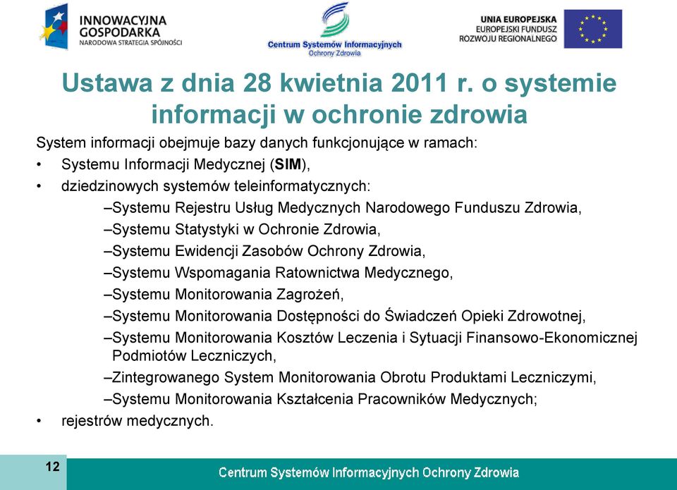 Systemu Rejestru Usług Medycznych Narodowego Funduszu Zdrowia, Systemu Statystyki w Ochronie Zdrowia, Systemu Ewidencji Zasobów Ochrony Zdrowia, Systemu Wspomagania Ratownictwa