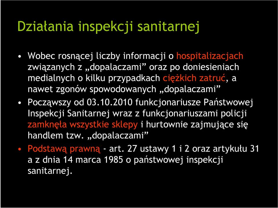 2010 funkcjonariusze Państwowej Inspekcji Sanitarnej wraz z funkcjonariuszami policji zamknęła wszystkie sklepy i hurtownie