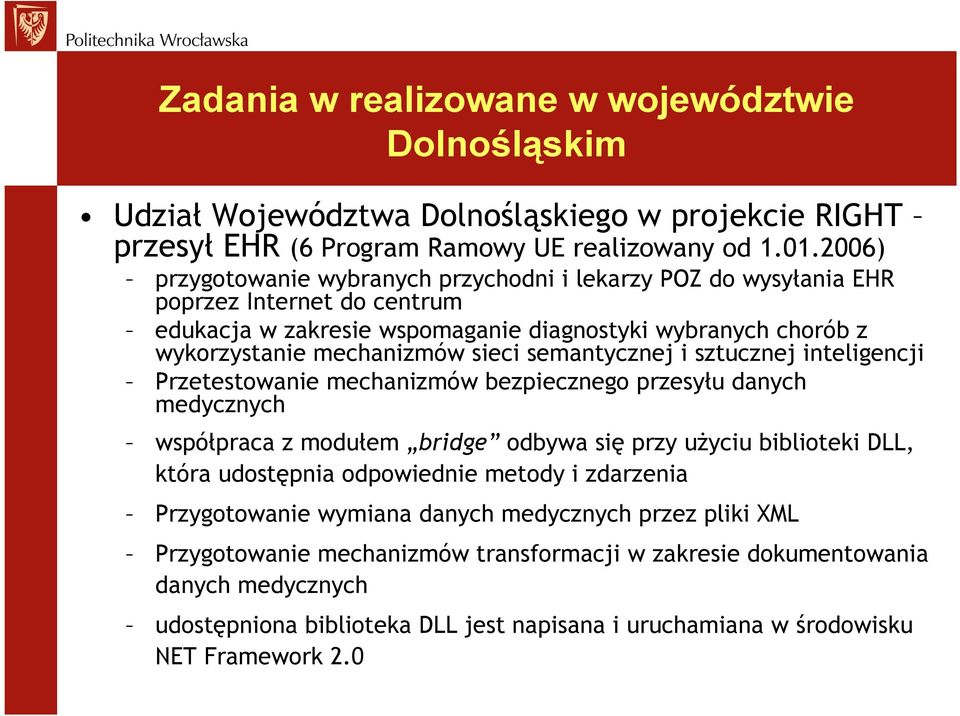 semantycznej i sztucznej inteligencji Przetestowanie mechanizmów bezpiecznego przesyłu danych medycznych współpraca z modułem bridge odbywa się przy użyciu biblioteki DLL, która udostępnia