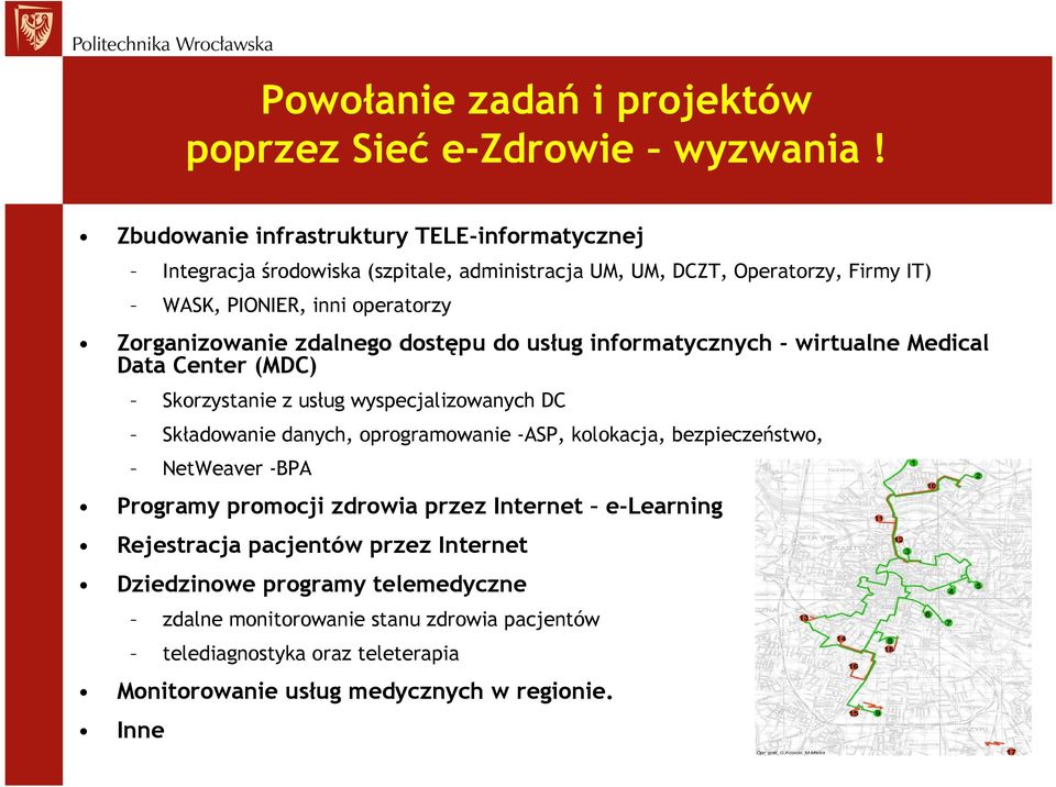 Zorganizowanie zdalnego dostępu do usług informatycznych - wirtualne Medical Data Center (MDC) Skorzystanie z usług wyspecjalizowanych DC Składowanie danych, oprogramowanie