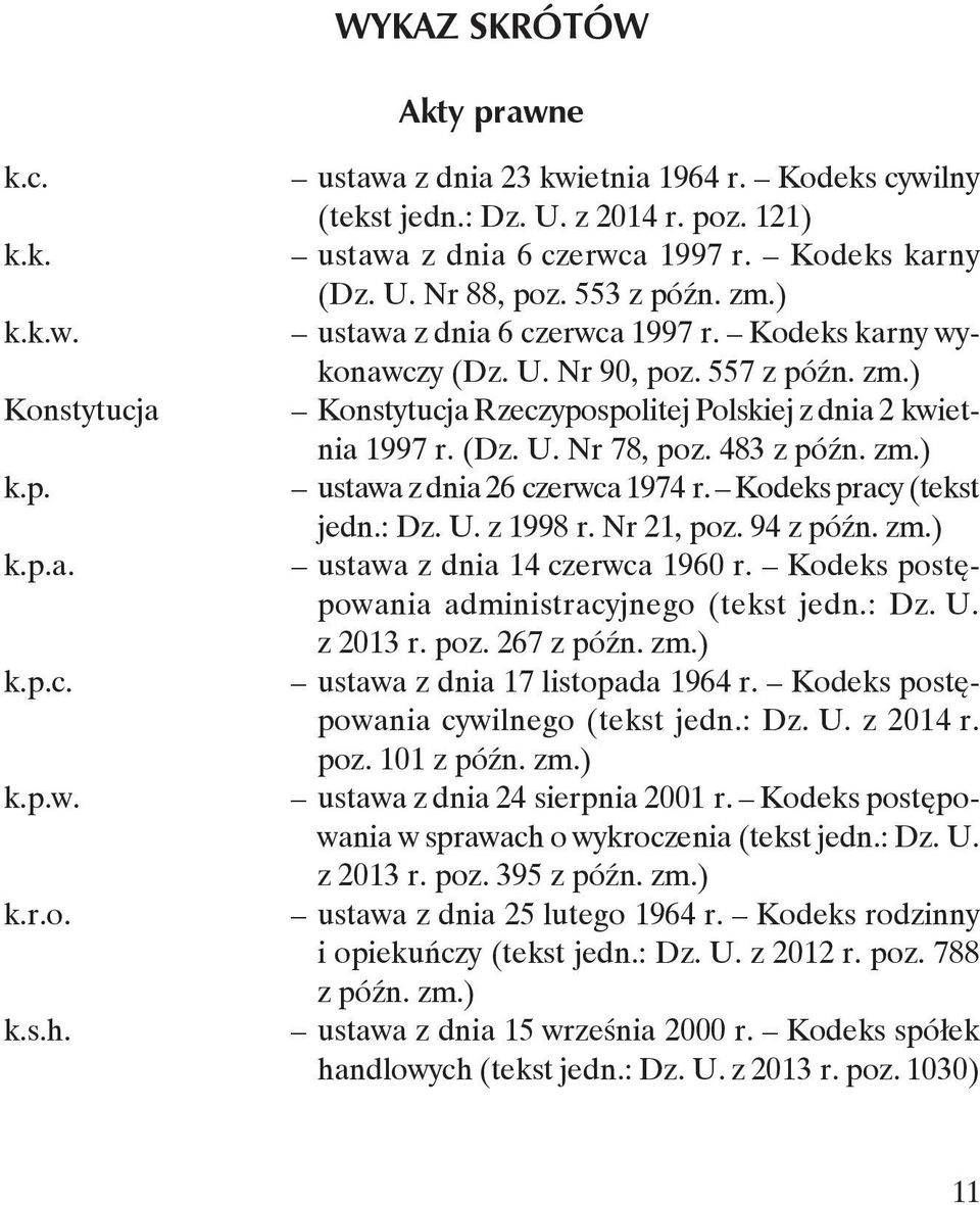 (Dz. U. Nr 78, poz. 483 z późn. zm.) ustawa z dnia 26 czerwca 1974 r. Kodeks pracy (tekst jedn.: Dz. U. z 1998 r. Nr 21, poz. 94 z późn. zm.) ustawa z dnia 14 czerwca 1960 r.