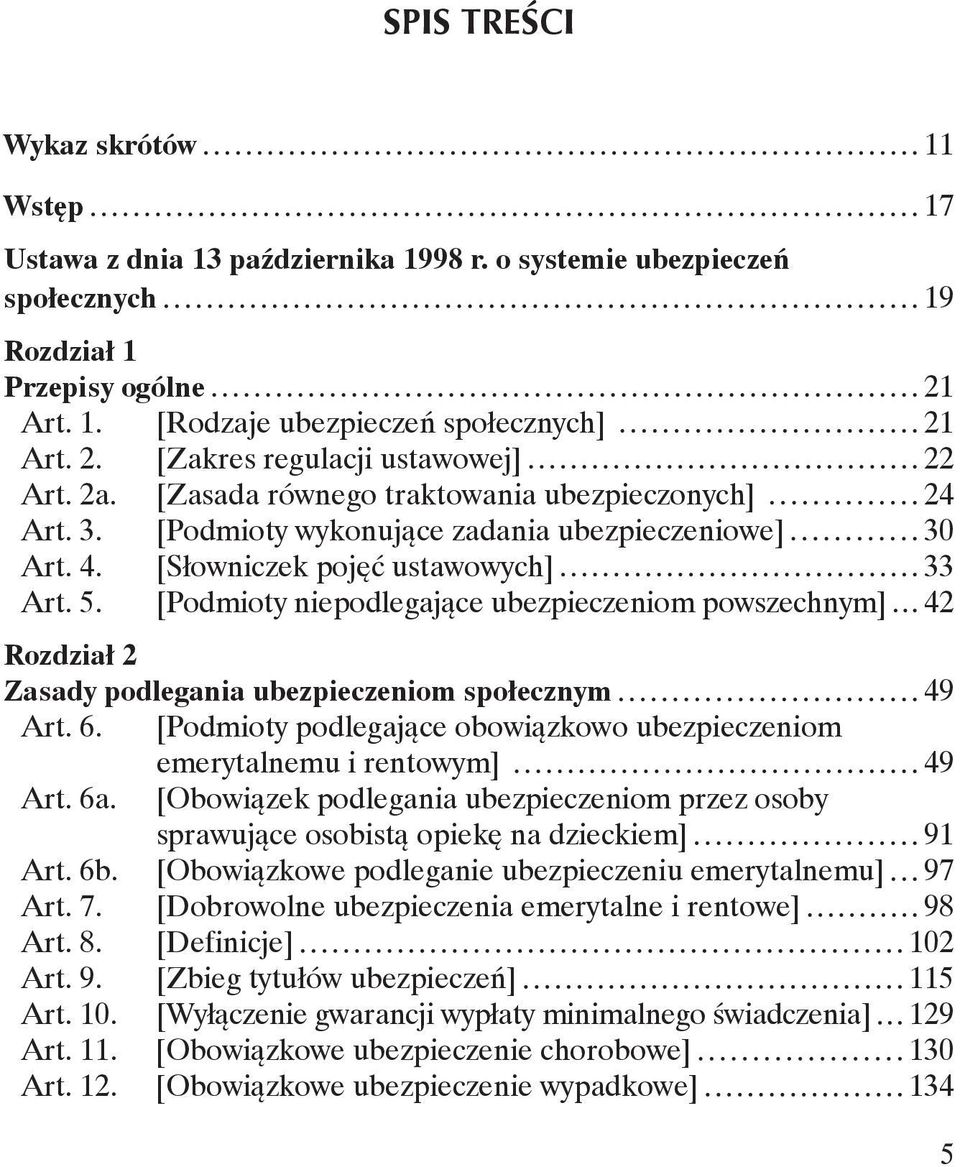 [Podmioty niepodlegające ubezpieczeniom powszechnym] 42 Rozdział 2 Zasady podlegania ubezpieczeniom społecznym 49 Art. 6.