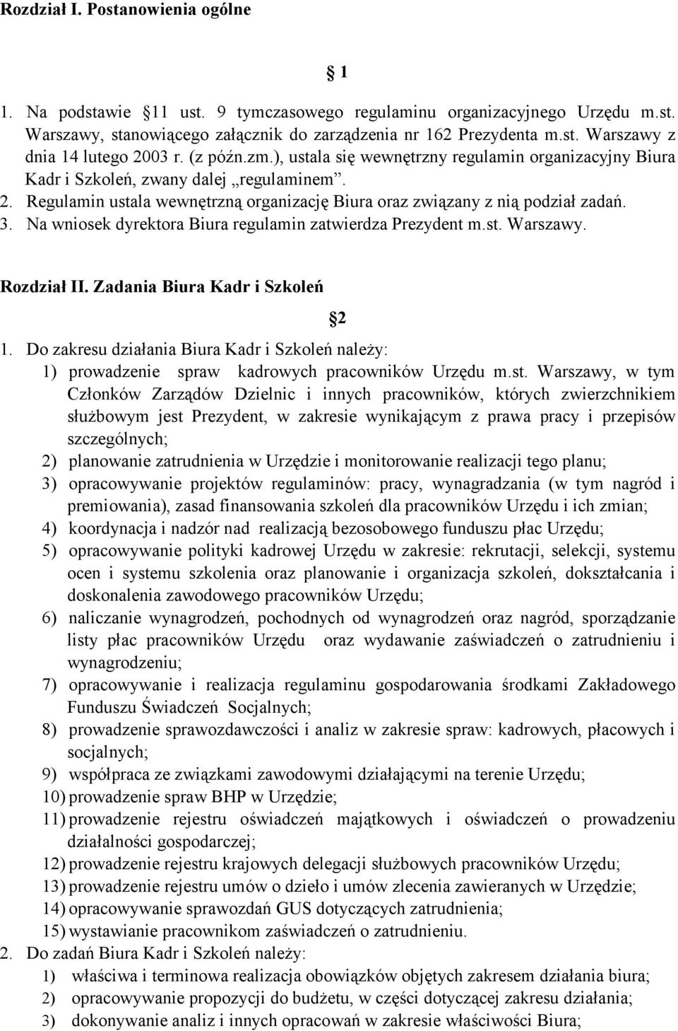 Na wniosek dyrektora Biura regulamin zatwierdza Prezydent m.st. Warszawy. Rozdział II. Zadania Biura Kadr i Szkoleń 2 1.