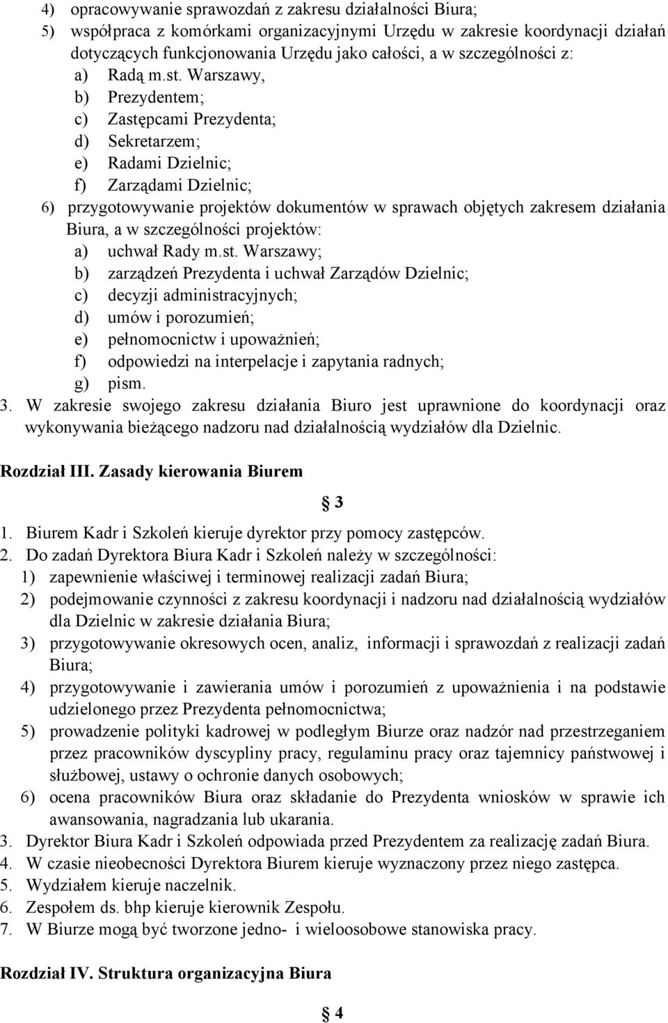 Warszawy, b) Prezydentem; c) Zastępcami Prezydenta; d) Sekretarzem; e) Radami Dzielnic; f) Zarządami Dzielnic; 6) przygotowywanie projektów dokumentów w sprawach objętych zakresem działania Biura, a