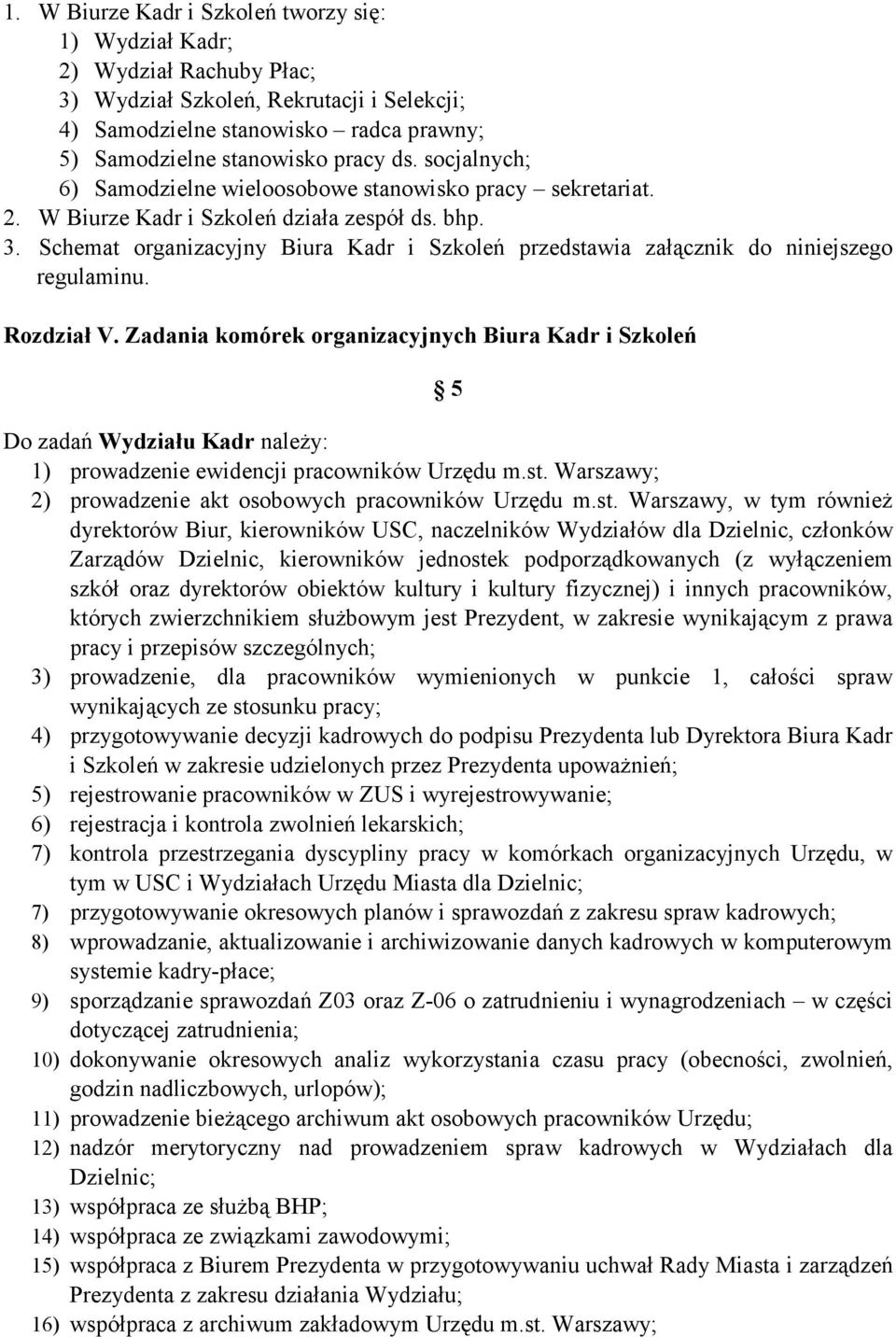 Schemat organizacyjny Biura Kadr i Szkoleń przedstawia załącznik do niniejszego regulaminu. Rozdział V.