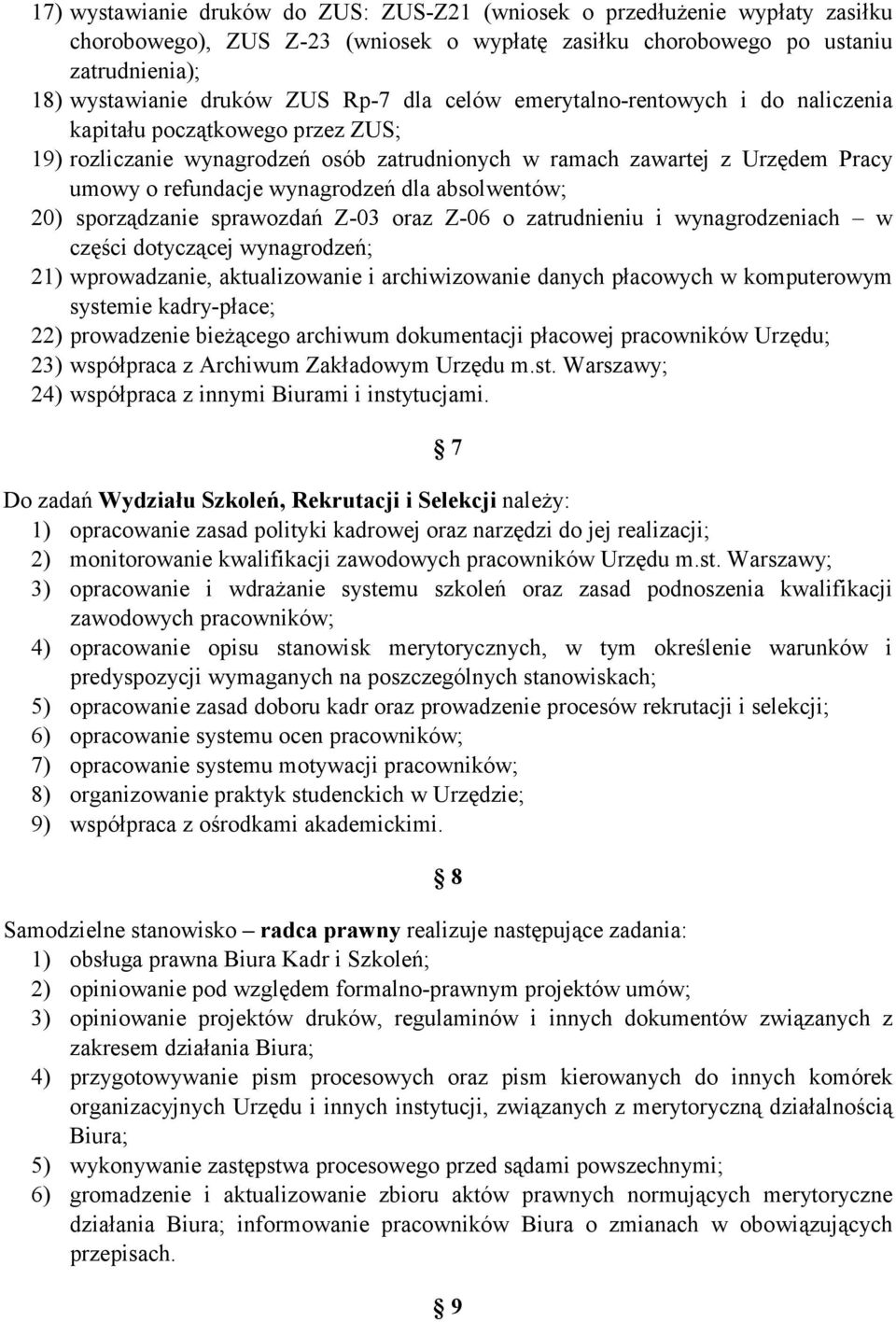 absolwentów; 20) sporządzanie sprawozdań Z-03 oraz Z-06 o zatrudnieniu i wynagrodzeniach w części dotyczącej wynagrodzeń; 21) wprowadzanie, aktualizowanie i archiwizowanie danych płacowych w