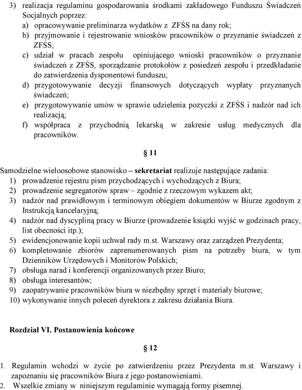 zatwierdzenia dysponentowi funduszu; d) przygotowywanie decyzji finansowych dotyczących wypłaty przyznanych świadczeń; e) przygotowywanie umów w sprawie udzielenia pożyczki z ZFŚS i nadzór nad ich