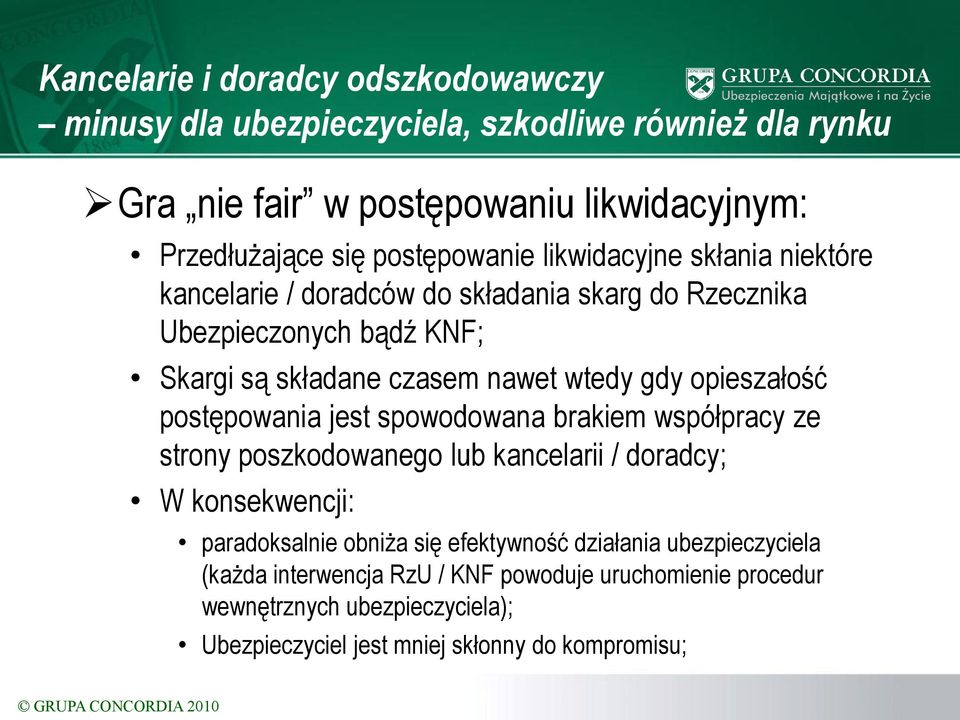 postępowania jest spowodowana brakiem współpracy ze strony poszkodowanego lub kancelarii / doradcy; W konsekwencji: paradoksalnie obniża się efektywność