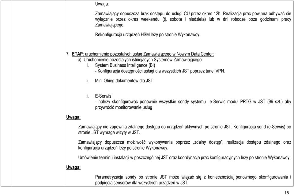 ETAP: uruchomienie pozostałych usług Zamawiającego w Nowym Data Center: a) Uruchomienie pozostałych istniejących Systemów Zamawiającego: i.