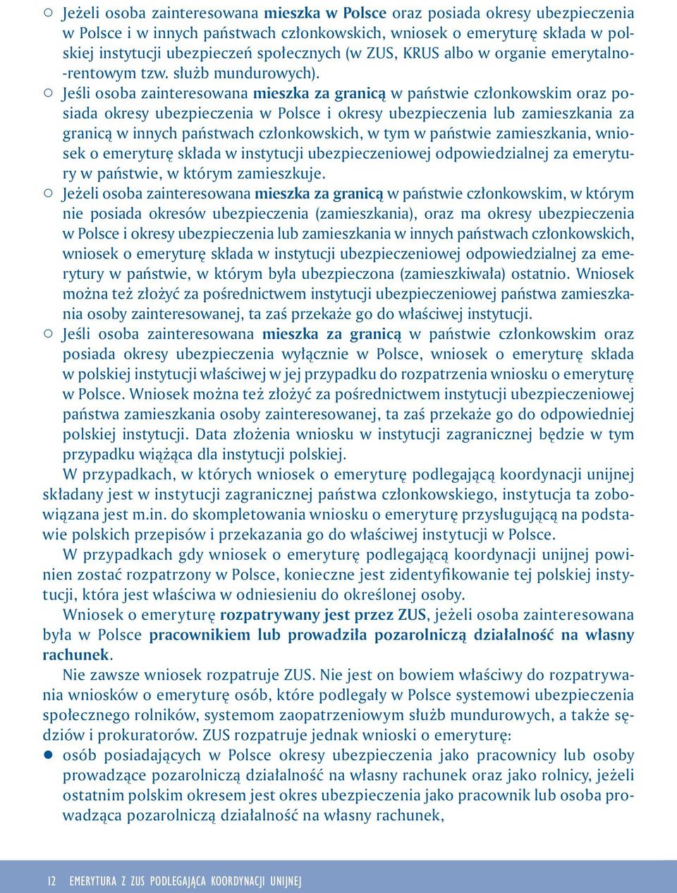 1 Jeśli osoba zainteresowana mieszka za granicą w państwie członkowskim oraz posiada okresy ubezpieczenia w Polsce i okresy ubezpieczenia lub zamieszkania za granicą w innych państwach członkowskich,