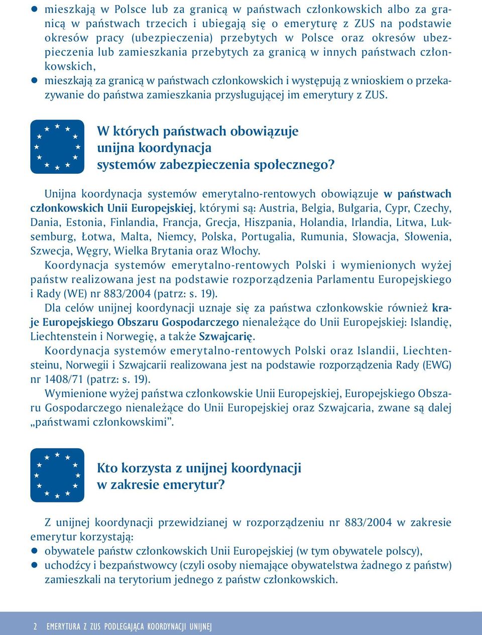 zamieszkania przysługującej im emerytury z ZUS. W których państwach obowiązuje unijna koordynacja systemów zabezpieczenia społecznego?