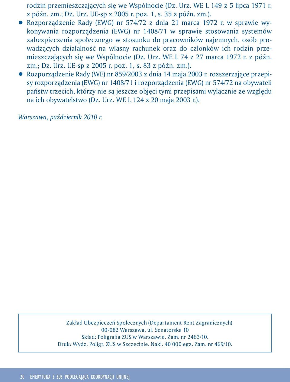 w sprawie wykonywania rozporządzenia (EWG) nr 1408/71 w sprawie stosowania systemów zabezpieczenia społecznego w stosunku do pracowników najemnych, osób prowadzących działalność na własny rachunek