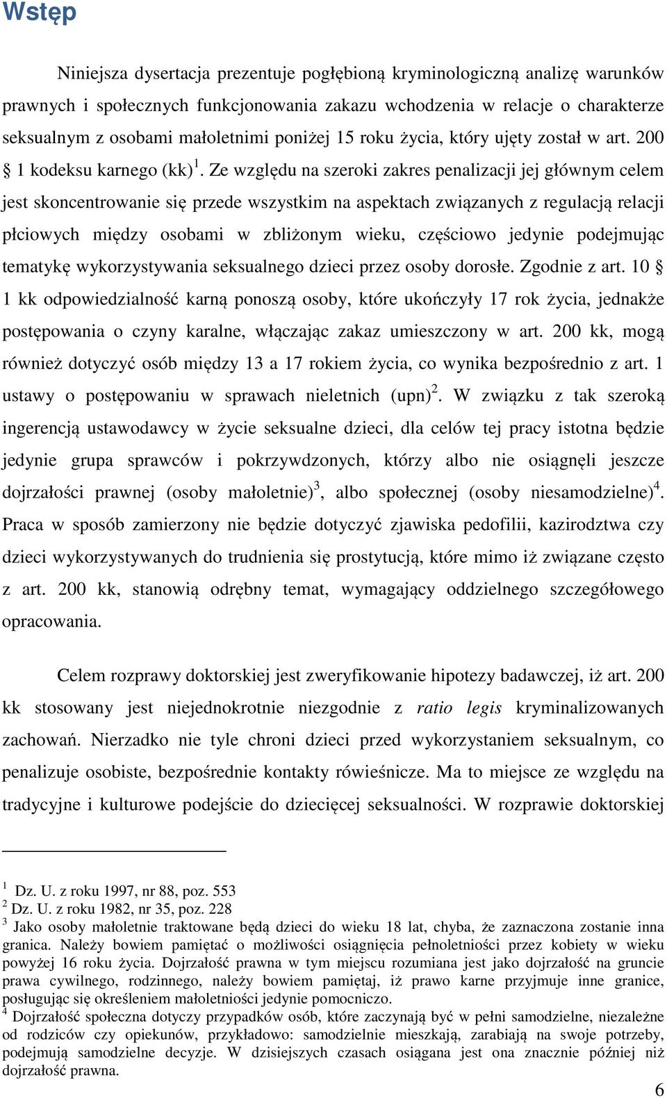 Ze względu na szeroki zakres penalizacji jej głównym celem jest skoncentrowanie się przede wszystkim na aspektach związanych z regulacją relacji płciowych między osobami w zbliżonym wieku, częściowo